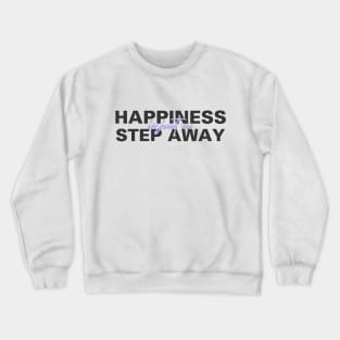 Happiness Is Just A Step Away Crewneck Sweatshirt